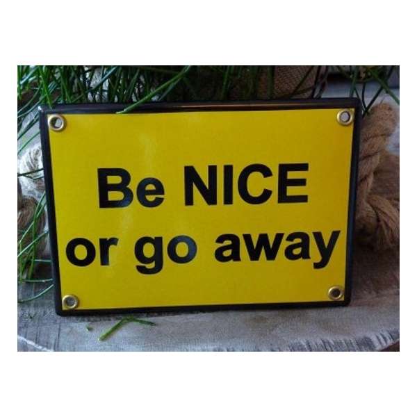 Emaille bord 'Be nice or go away'